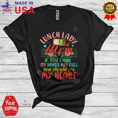 Lunch Lady Mom My Hands Are Full Should See Heart Mother's Day Flowers T-Shirt • $14.36