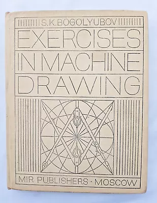 Exercises Ln Machine Drawing By S. K. Bogolyubov Mir Publishers Moscow 1980 • $78