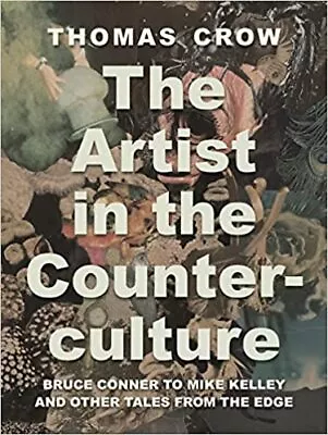 The Artist In The Counterculture: Bruce Conner To Mike Kelley And Other Tales... • $46.25