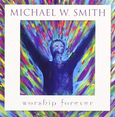 Worship Forever By Michael W. Smith (CD 2021) - New & Sealed • £11.95
