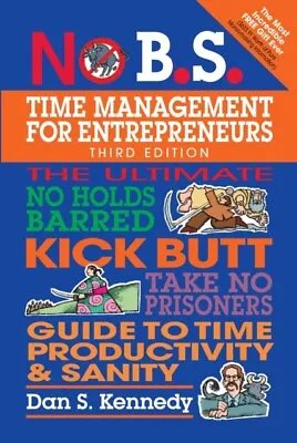  No B.S. Time Management For Entrepreneurs By Dan S. Kennedy 9781599186153 NEW B • £19.17