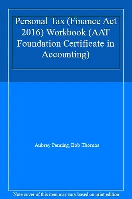 Personal Tax (Finance Act 2016) Workbook (AAT Foundation Certificate In Account • £2.76