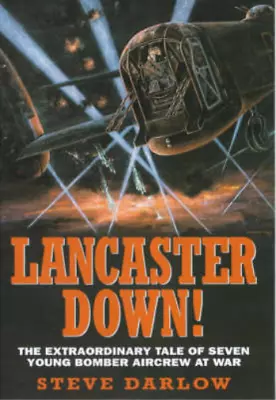 £4.01 • Buy Lancaster Down!: The Extraordinary Tale Of Seven Young Bomber Aircrew At War, Da