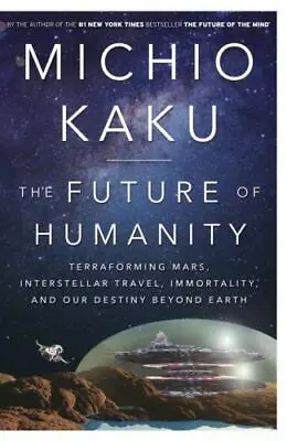 The Future Of Humanity: Terraforming Mars Interstellar Travel Immortality... • $5.90