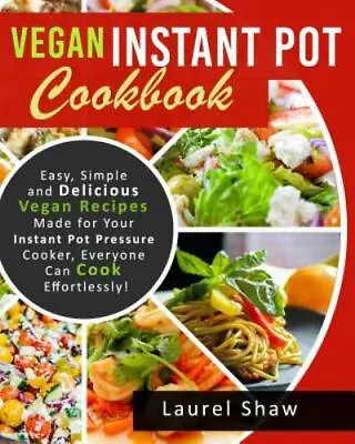 Vegan Instant Pot Cookbook: Easy Simple And Delicious Vegan Recipes Made For... • $11.93