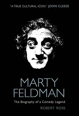 Marty Feldman: The Biography Of A Comedy Legend By Robert Ross • £3.55