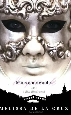 Masquerade (Blue Blood Novels (Quality)) By Melissa De LA Cruz • £2.74