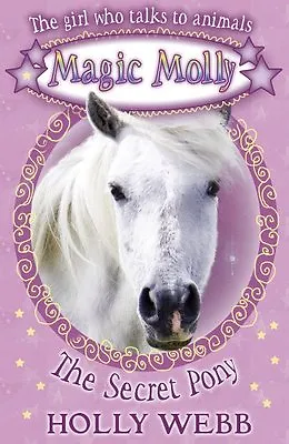 The Secret Pony (Magic Molly)Holly Webb • £2.02