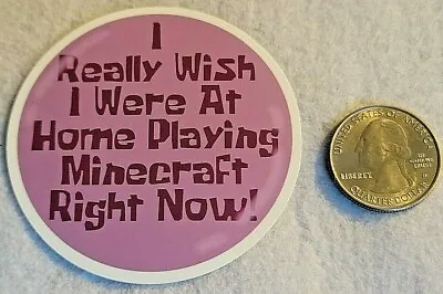 Round I Really Wish I Were At Home Playing Mine Craft Right Now! Sticker Decal • $2.24