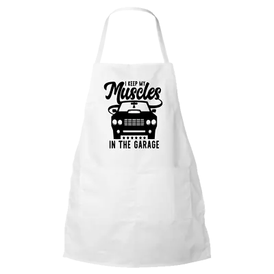I Keep My Muscles In The Garage Apron - Funny Classic Car Lover Cooking Apron - • $22.79