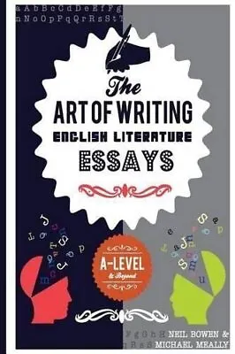 The Art Of Writing English Literature Essays: For A-level And ... By Bowen Neil • £4.99