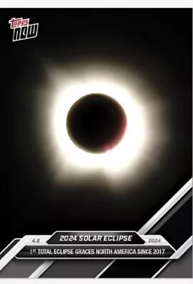 2024 Topps Now SOL1- Solar Eclipse 1st Total Eclipse Since 2017  PRESALE • $5.99