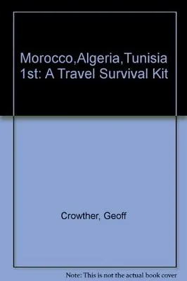 MoroccoAlgeriaTunisia 1st: A Travel Survival Kit-Geoff Crowther • £3.27