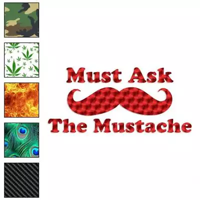 Must Ask The Mustache Vinyl Decal Sticker 40 Patterns & 3 Sizes #3925 • $4.95