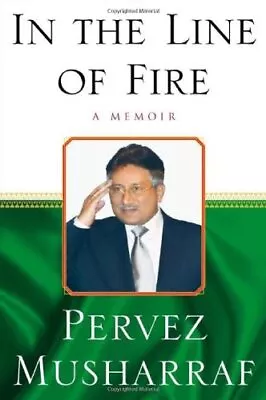 In The Line Of Fire: A Memoir By Musharraf Pervez • $3.79