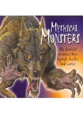 Mythical Monsters: The Scariest Creatures From Legends Books And Movies • £2.85