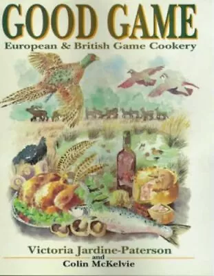 Good Game: European And British Game Cooking By McKelvie Colin Hardback Book • £3.66