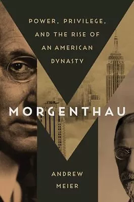 Morgenthau: Power Privilege And The Rise Of An American Dynasty • $9.33
