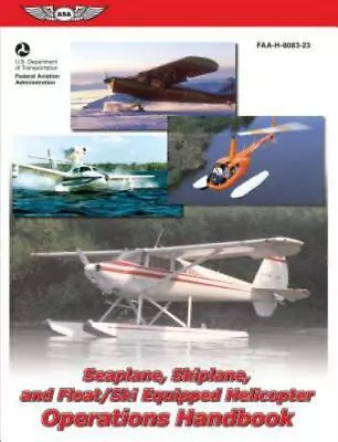 Seaplane Skiplane And Float/Ski Equipped Helicopter Operations Handbook • $18.75