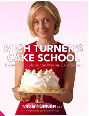 Mich Turner's Cake School: Expert Tui... By Turner Mich HardcoverExcellent • £8.01