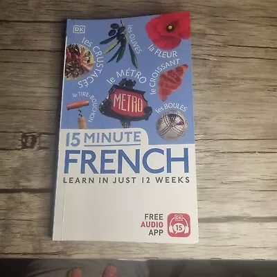 15 Minute French: Learn In Just 12 Weeks By DK (Paperback 2023) • £5