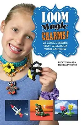 Loom Magic Charms!: 25 Cool Designs That Will Rock Your Rainbow • $3.99