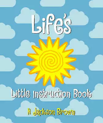 Life's Little Instruction Book By H. Jackson Brown (Paperback 1999) • £2.41