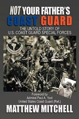 Not Your Father's Coast Guard: The Untold Story Of U.S. Coast Guard Special Forc • $7.41
