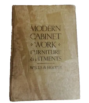 MODERN CABINET WORK: FURNITURE & FITMENTS Wells & Hooper 1909 1st Ed M169 • £55