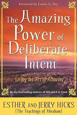 The Amazing Power Of Deliberate Intent: Living The... By Hicks Esther Paperback • £3.49