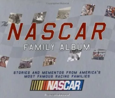 The NASCAR Family Album: Stories And Mementos From America's Most Famous Racing • $30