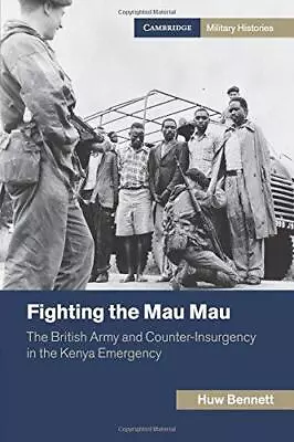 Fighting The Mau Mau: The British Army And Counter-Insurgency In The Kenya Emerg • £11
