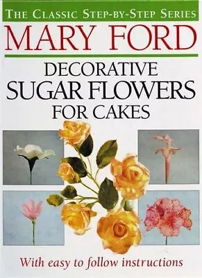 Decorative Sugar Flowers For Cakes By Ford Mary Hardback Book The Fast Free • $17.20
