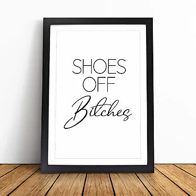 Shoes Off Bitches V2 Typography Wall Art Print Framed Canvas Picture Poster • £24.95