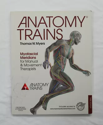 Anatomy Trains: Myofascial Meridians Thomas W. Myers (2017 PB 3rd Edition) • $44.99