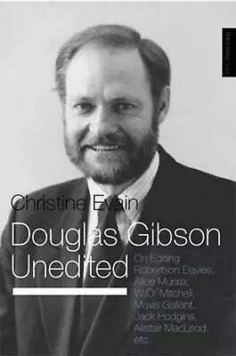 Douglas Gibson Unedited: On Editing Robertson Davies Alice Munro W.O. Mitchell • $47.87