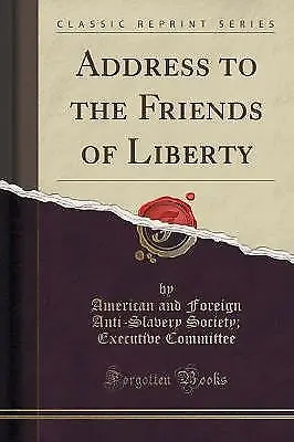 Address To The Friends Of Liberty Classic Reprint • £14.16