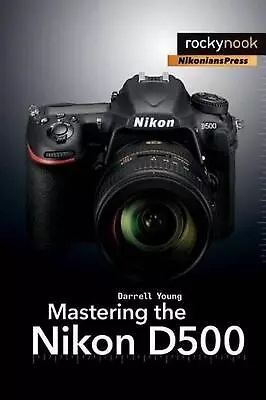 Mastering The Nikon D500 By Darrell Young (English) Paperback Book • $72.71