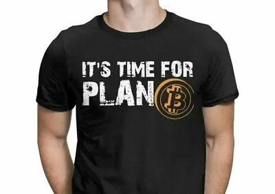 It's Time For Plan Bitcoin B Shirt Cryptocurrency Funny Size L XL Men Woman New • $39.95