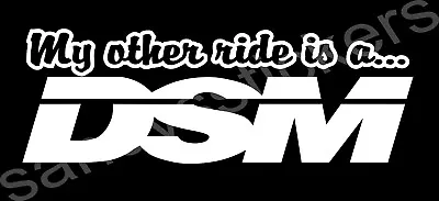 My Other Ride Is A DSM - Vinyl Decal Sticker - Laser Eclipse Talon - 7  Wide • $5.99