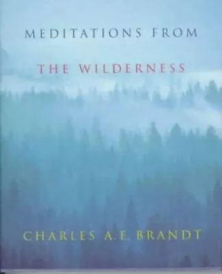 Meditations From The Wilderness: A Collection Of Profound Writing On Nature As T • $8.64