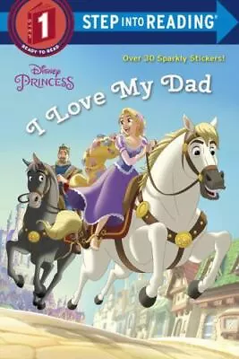 I Love My Dad; Disney Princess; Step Into Rea- Liberts 9780736437554 Paperback • $4.32