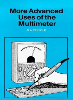 More Advanced Uses Of The Multimeter (BP)-R. A. Penfold • £11.93