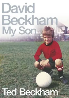 David Beckham: My Son By  Ted Beckham. 9780752225968 • £3.48