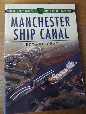 Manchester Ship Canal By Edward Gray 1997 Paperback Book • £6.99