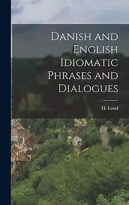 Danish And English Idiomatic Phrases And Dialogues By H. Lund (English) Hardcove • £36.49