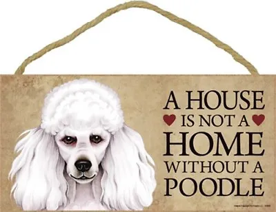 A House Is Not A HOME WITHOUT A POODLE WHITE Cute Dog Sign 5 X10  NEW Plaque 386 • $12.99