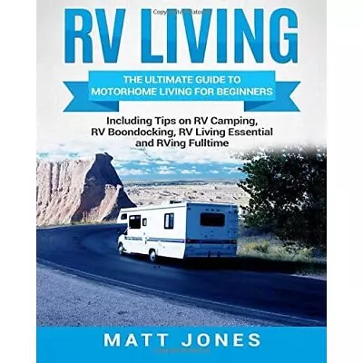£14.37 • Buy RV Living: The Ultimate Guide To Motorhome Living For B - Paperback NEW Jones, M