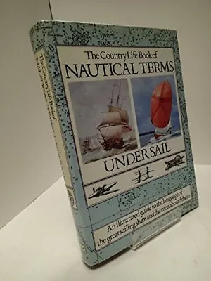 The Country Life Book Of Nautical Terms Under Sail By No Author. • £3.50