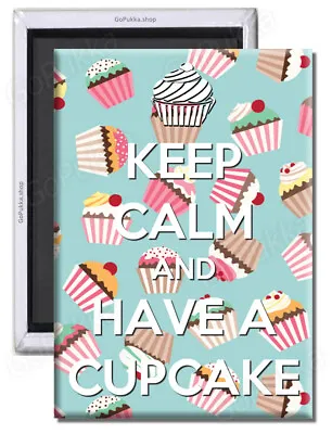 Keep Calm And Have A Cupcake – Fridge Magnet • £1.99